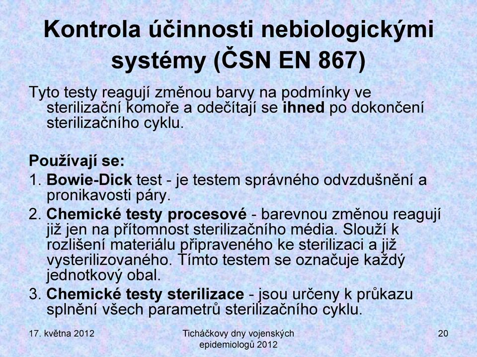 Chemické testy procesové - barevnou změnou reagují již jen na přítomnost sterilizačního média.