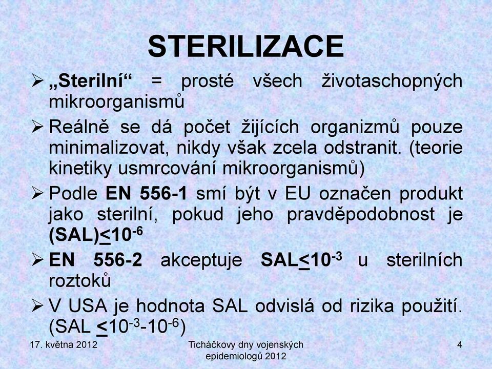 (teorie kinetiky usmrcování mikroorganismů) Podle EN 556-1 smí být v EU označen produkt jako sterilní,