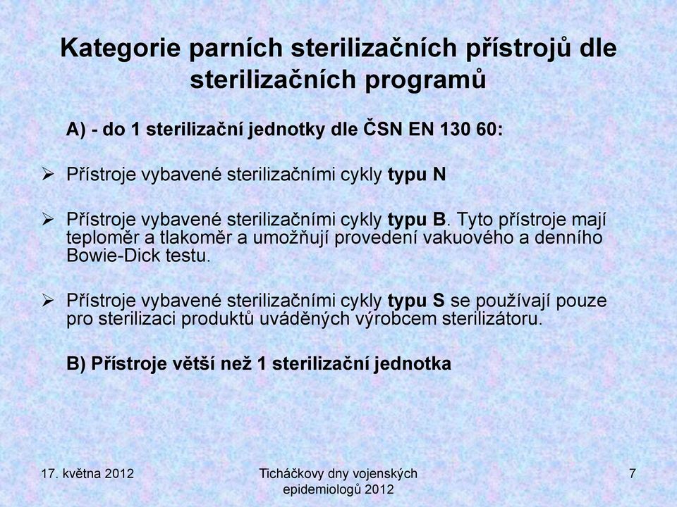 Tyto přístroje mají teploměr a tlakoměr a umožňují provedení vakuového a denního Bowie-Dick testu.