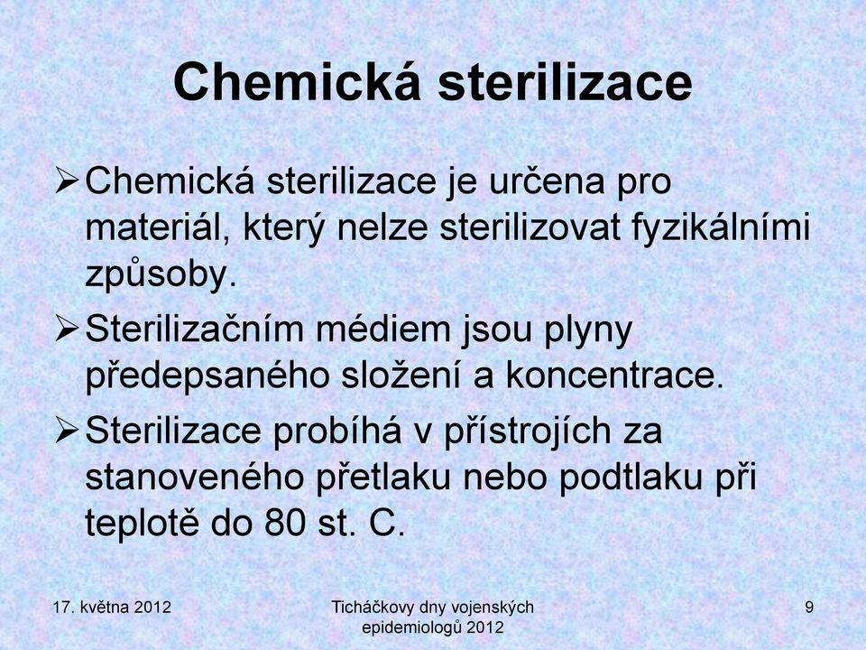 Sterilizačním médiem jsou plyny předepsaného složení a koncentrace.