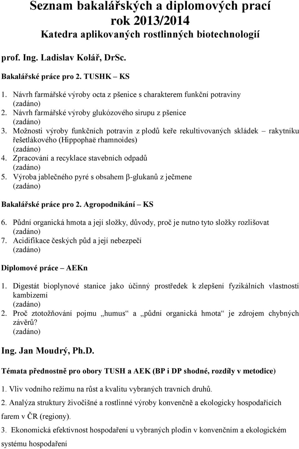 Možnosti výroby funkčních potravin z plodů keře rekultivovaných skládek rakytníku řešetlákového (Hippophaë rhamnoides) 4. Zpracování a recyklace stavebních odpadů 5.