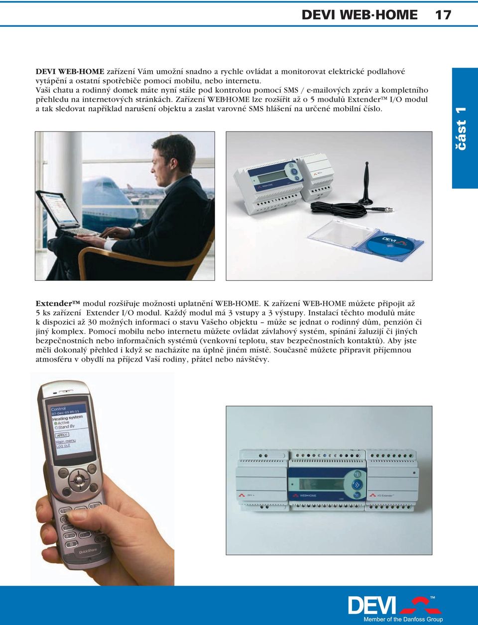 Zařízení WEB HOME lze rozšířit až o 5 modulů Extender I/O modul a tak sledovat například narušení objektu a zaslat varovné SMS hlášení na určené mobilní číslo.