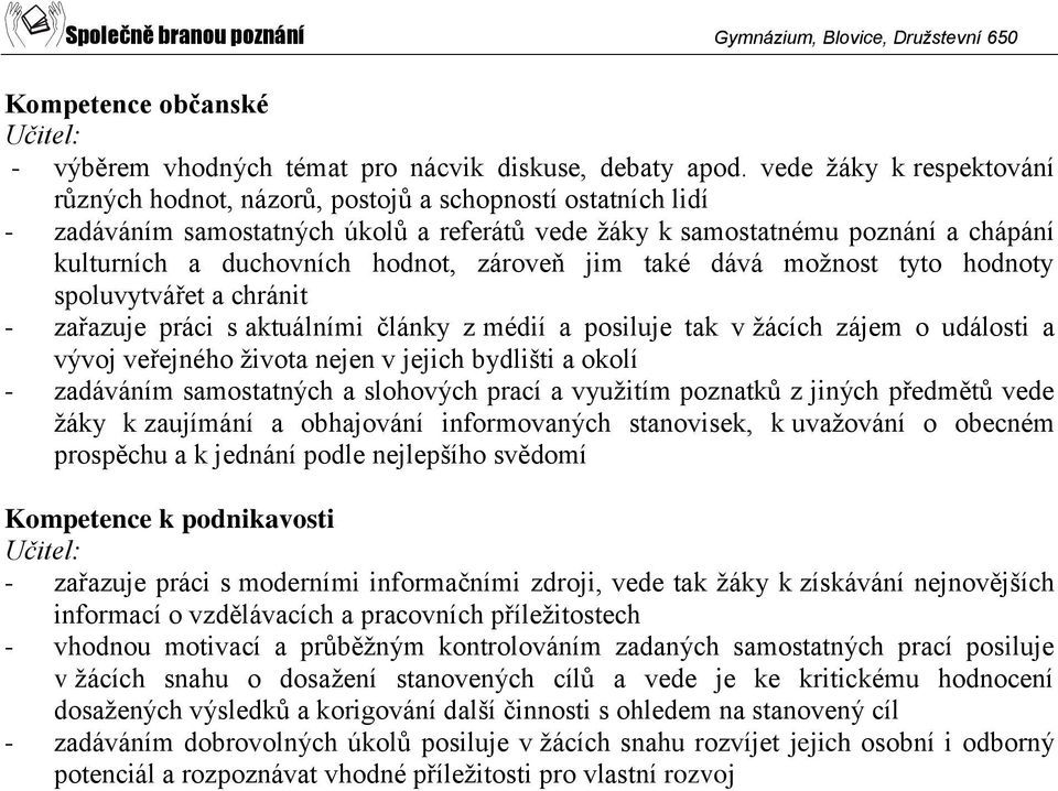 hodnot, zároveň jim také dává možnost tyto hodnoty spoluvytvářet a chránit - zařazuje práci s aktuálními články z médií a posiluje tak v žácích zájem o události a vývoj veřejného života nejen v