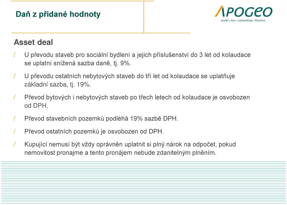 / Převod bytových i nebytových staveb po třech letech od kolaudace je osvobozen od DPH. / Převod stavebních pozemků podléhá 19% sazbě DPH.