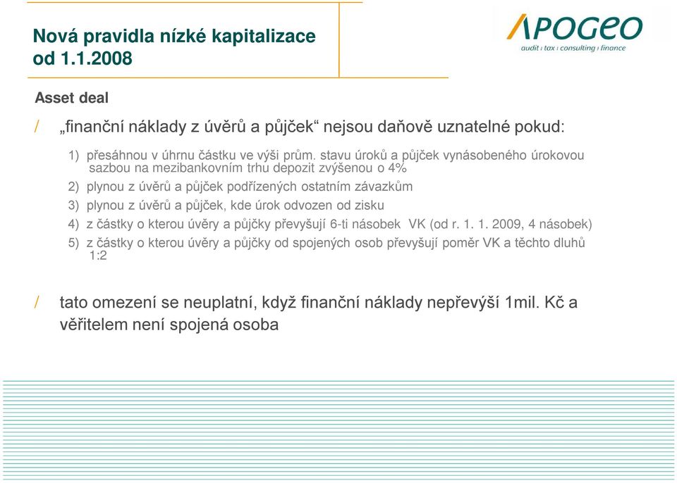 úvěrů a půjček, kde úrok odvozen od zisku 4) z částky o kterou úvěry a půjčky převyšují 6-ti násobek VK (od r. 1.