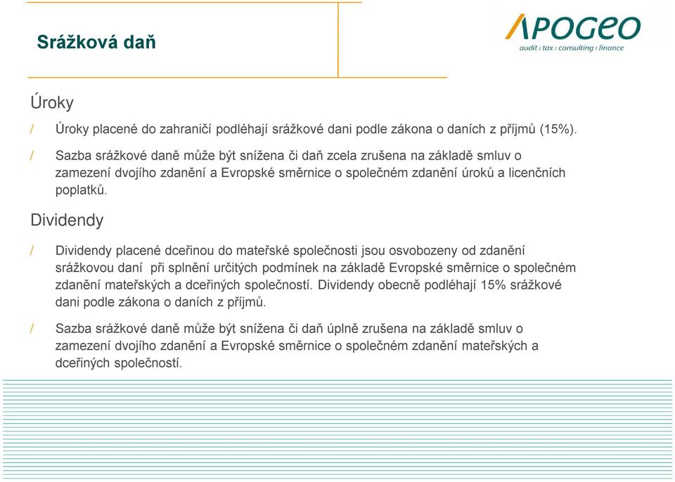 Dividendy / Dividendy placené dceřinou do mateřské společnosti jsou osvobozeny od zdanění srážkovou daní při splnění určitých podmínek na základě Evropské směrnice o společném zdanění