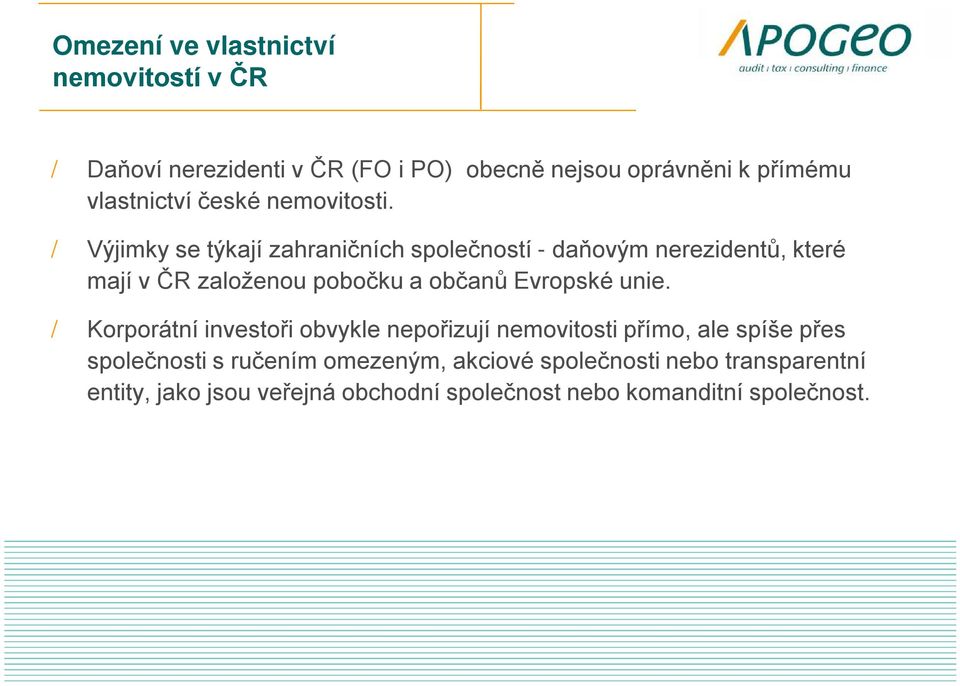 / Výjimky se týkají zahraničních společností - daňovým nerezidentů, které mají v ČR založenou pobočku a občanů Evropské