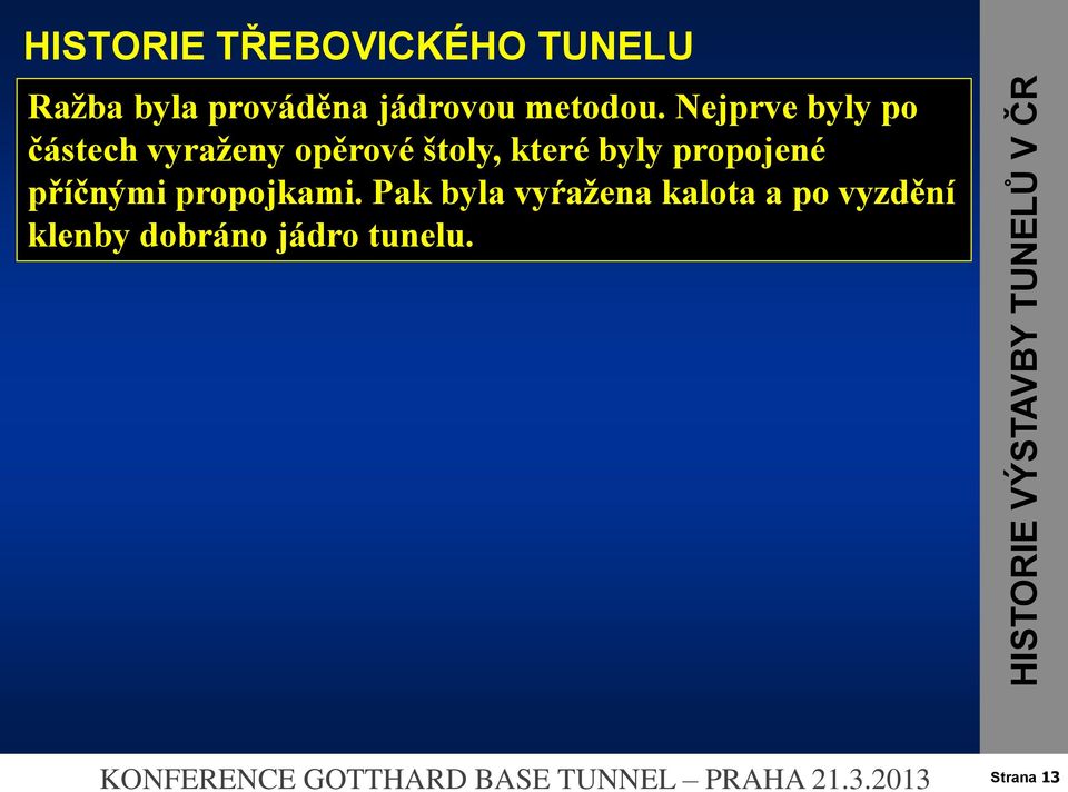 propojkami. Pak byla vyŕažena kalota a po vyzdění klenby dobráno jádro tunelu.