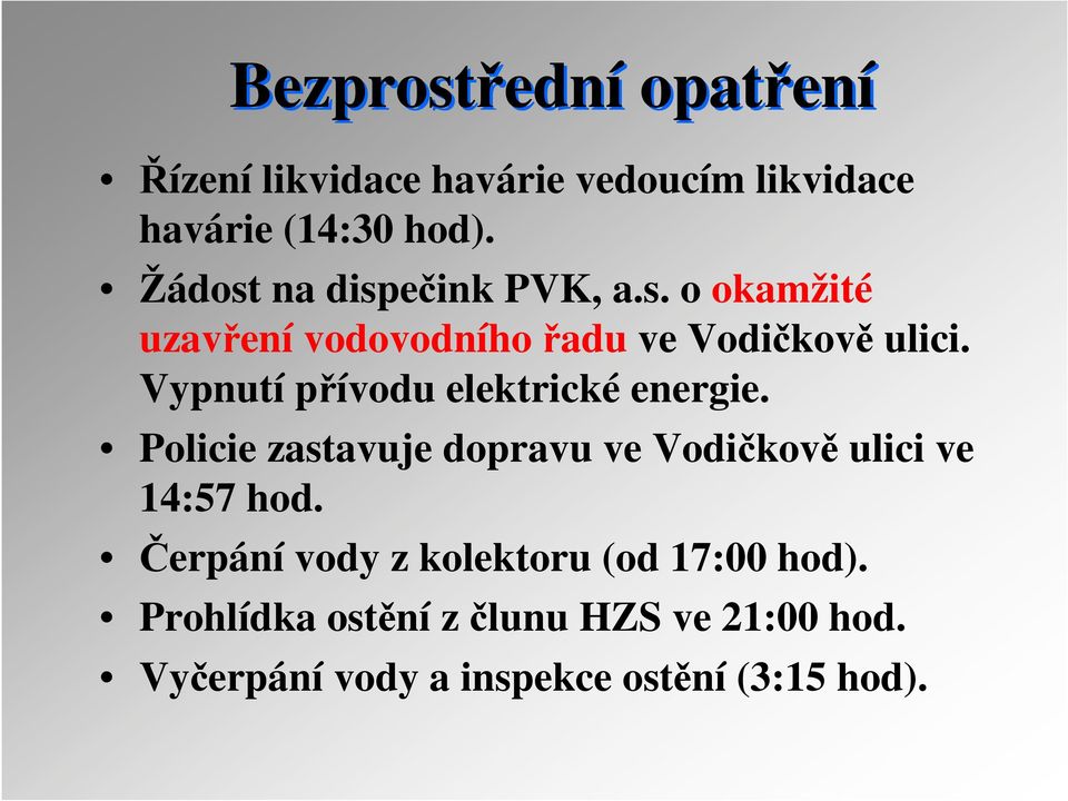 Vypnutí přívodu elektrické energie. Policie zastavuje dopravu ve Vodičkově ulici ve 14:57 hod.