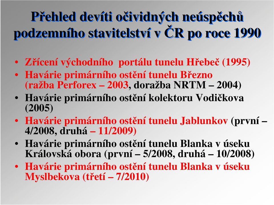 Vodičkova (2005) Havárie primárního ostění tunelu Jablunkov (první 4/2008, druhá 11/2009) Havárie primárního ostění tunelu