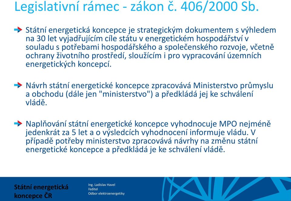 včetně ochrany životního prostředí, sloužícím i pro vypracování územních energetických koncepcí.