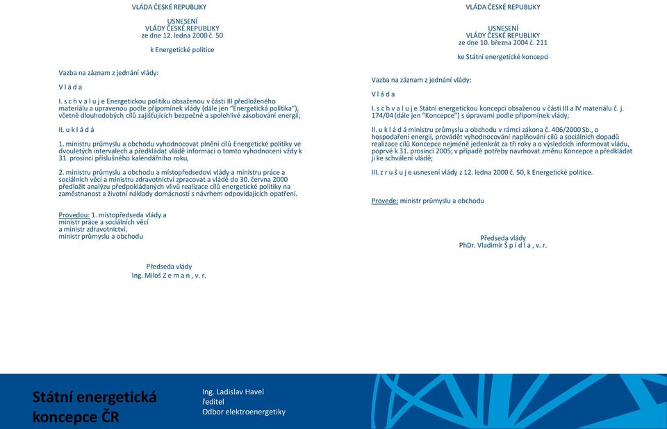bezpečné a spolehlivé zásobování energií; II. u k l á d á 1.