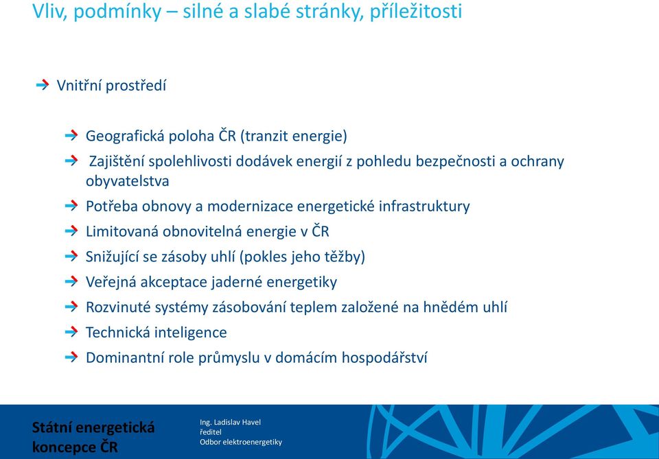 infrastruktury Limitovaná obnovitelná energie v ČR Snižující se zásoby uhlí (pokles jeho těžby) Veřejná akceptace jaderné