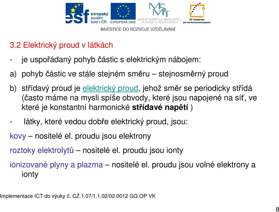 síť, ve které je konstantní harmonické střídavé napětí ) - látky, které vedou dobře elektrický proud, jsou: kovy nositelé el.