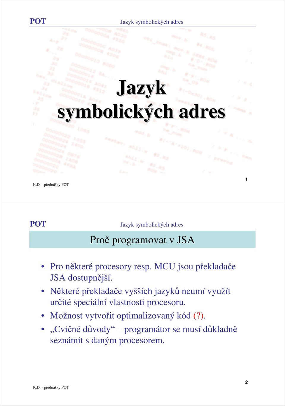 Některé překladače vyšších jazyků neumí využít určité speciální vlastnosti