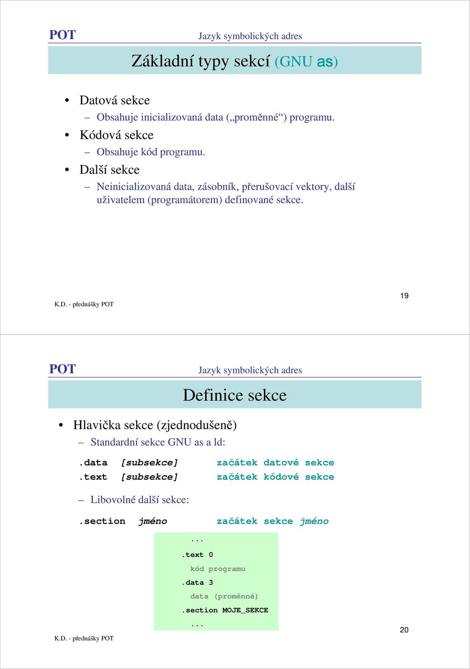Další sekce Neinicializovaná data, zásobník, přerušovací vektory, další uživatelem (programátorem) definované sekce.