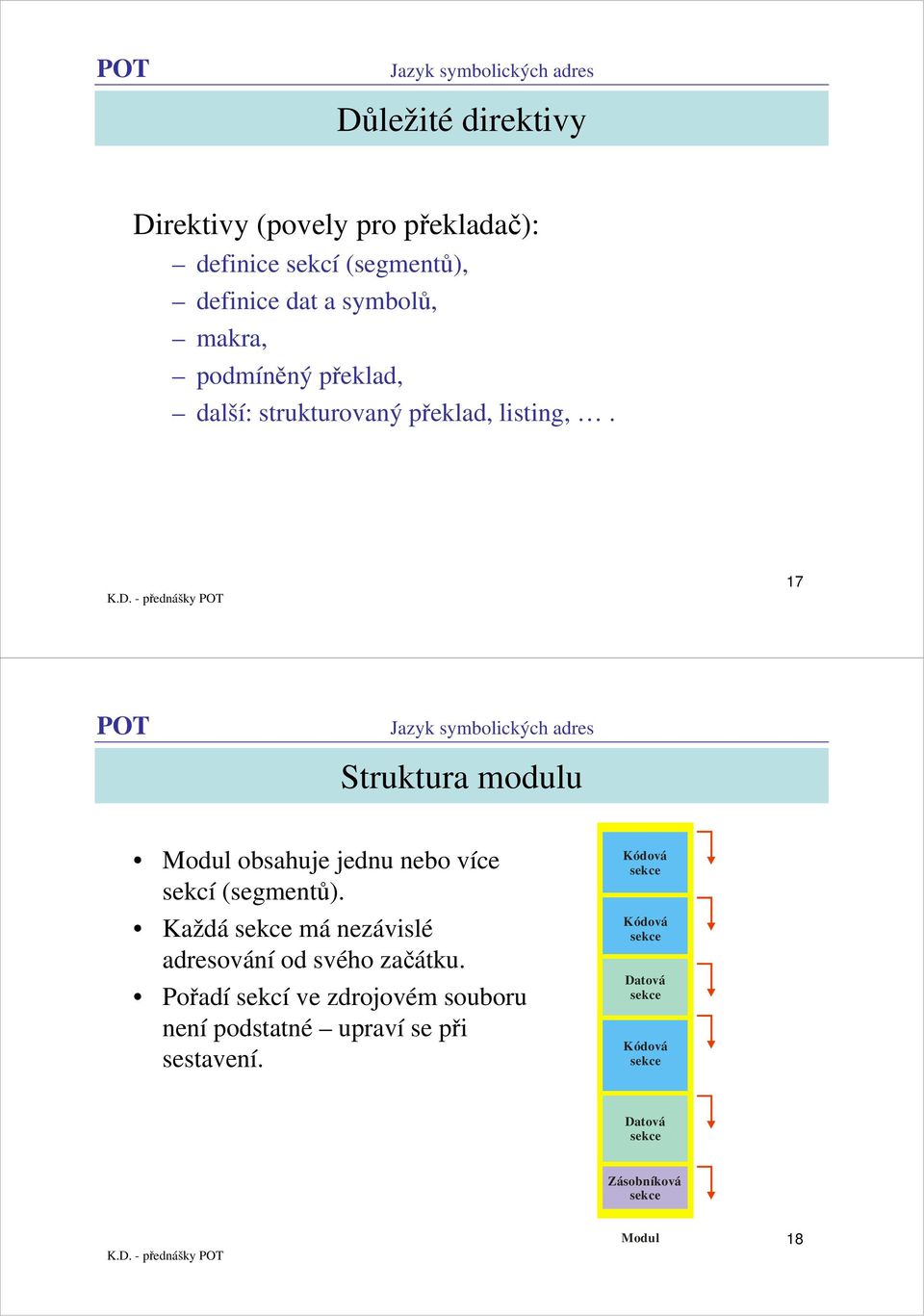 17 Struktura modulu Modul obsahuje jednu nebo více sekcí (segmentů).