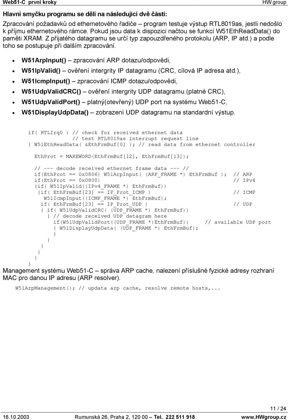 W51ArpInput() zpracování ARP dotazu/odpovědi, W51IpValid() ověření intergrity IP datagramu (CRC, cílová IP adresa atd.