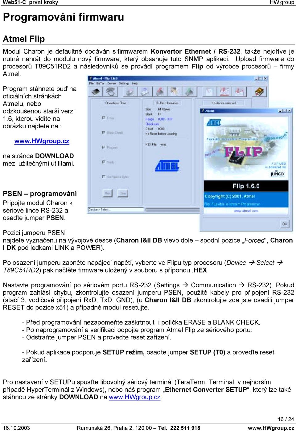 6, kterou vidíte na obrázku najdete na : www.hwgroup.cz na stránce DOWNLOAD mezi užitečnými utilitami. PSEN programování Připojte modul Charon k sériové lince RS-232 a osaďte jumper PSEN.
