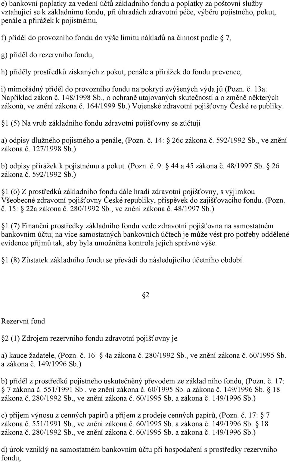 mimořádný příděl do provozního fondu na pokrytí zvýšených výda jů (Pozn. č. 13a: Například zákon č. 148/1998 Sb., o ochraně utajovaných skutečností a o změně některých zákonů, ve znění zákona č.