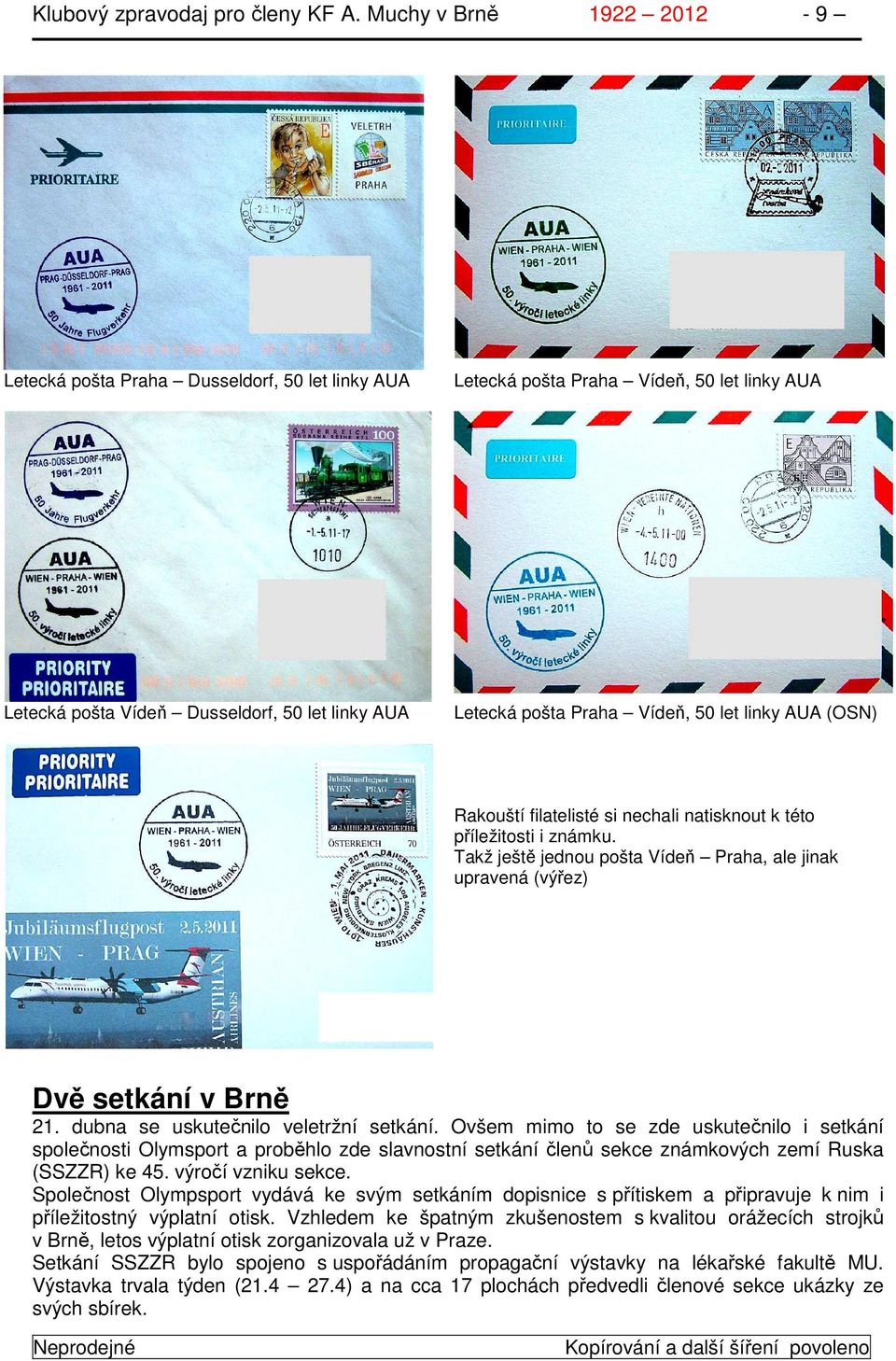 let linky AUA (OSN) Rakouští filatelisté si nechali natisknout k této příležitosti i známku. Takž ještě jednou pošta Vídeň Praha, ale jinak upravená (výřez) Dvě setkání v Brně 21.