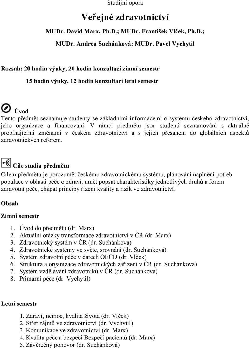 českého zdravotnictví, jeho organizace a financování.