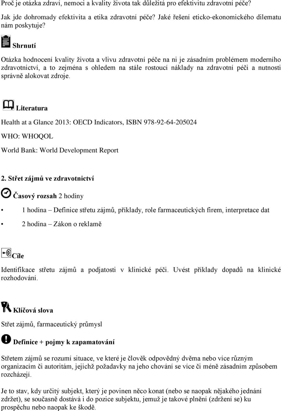 alokovat zdroje. Health at a Glance 2013: OECD Indicators, ISBN 978-92-64-205024 WHO: WHOQOL World Bank: World Development Report 2.