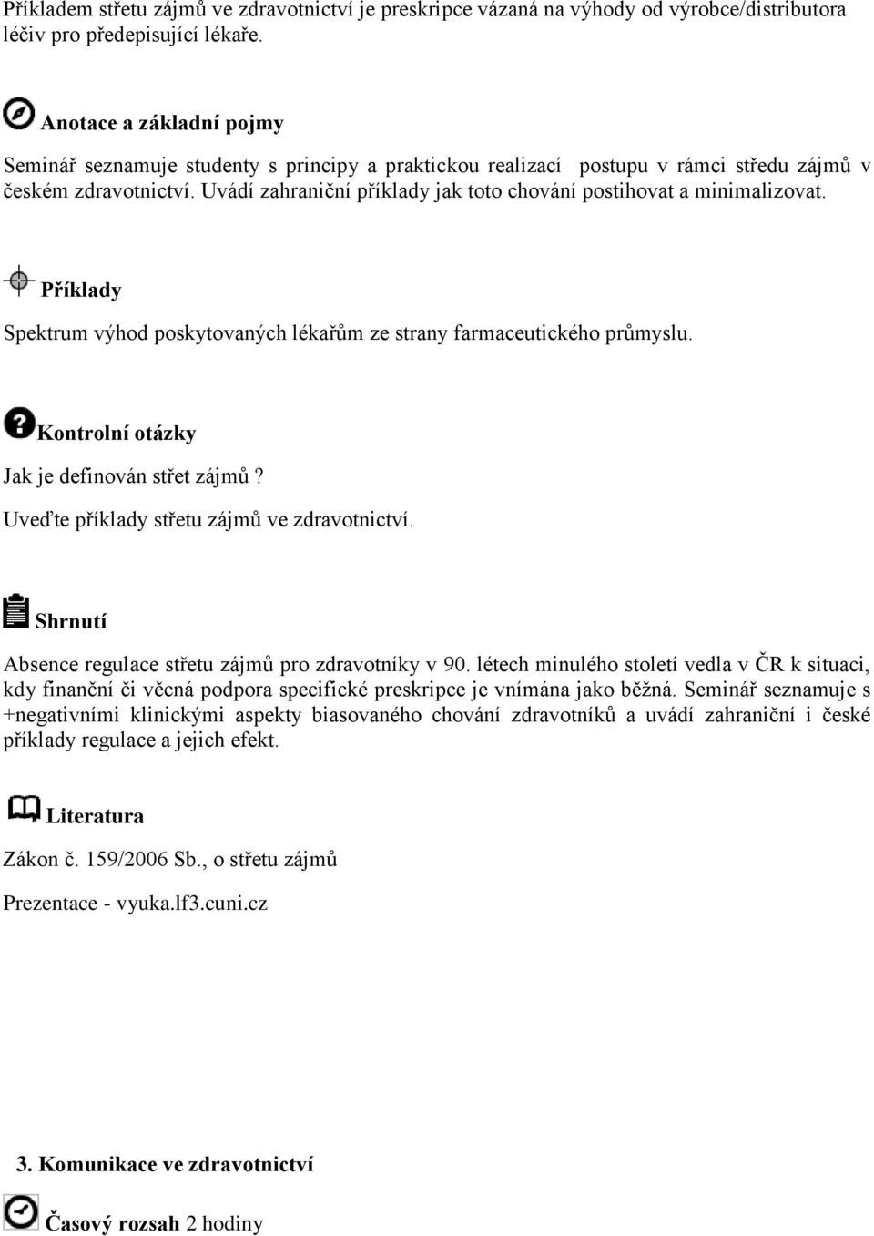 Spektrum výhod poskytovaných lékařům ze strany farmaceutického průmyslu. Jak je definován střet zájmů? Uveďte příklady střetu zájmů ve zdravotnictví.