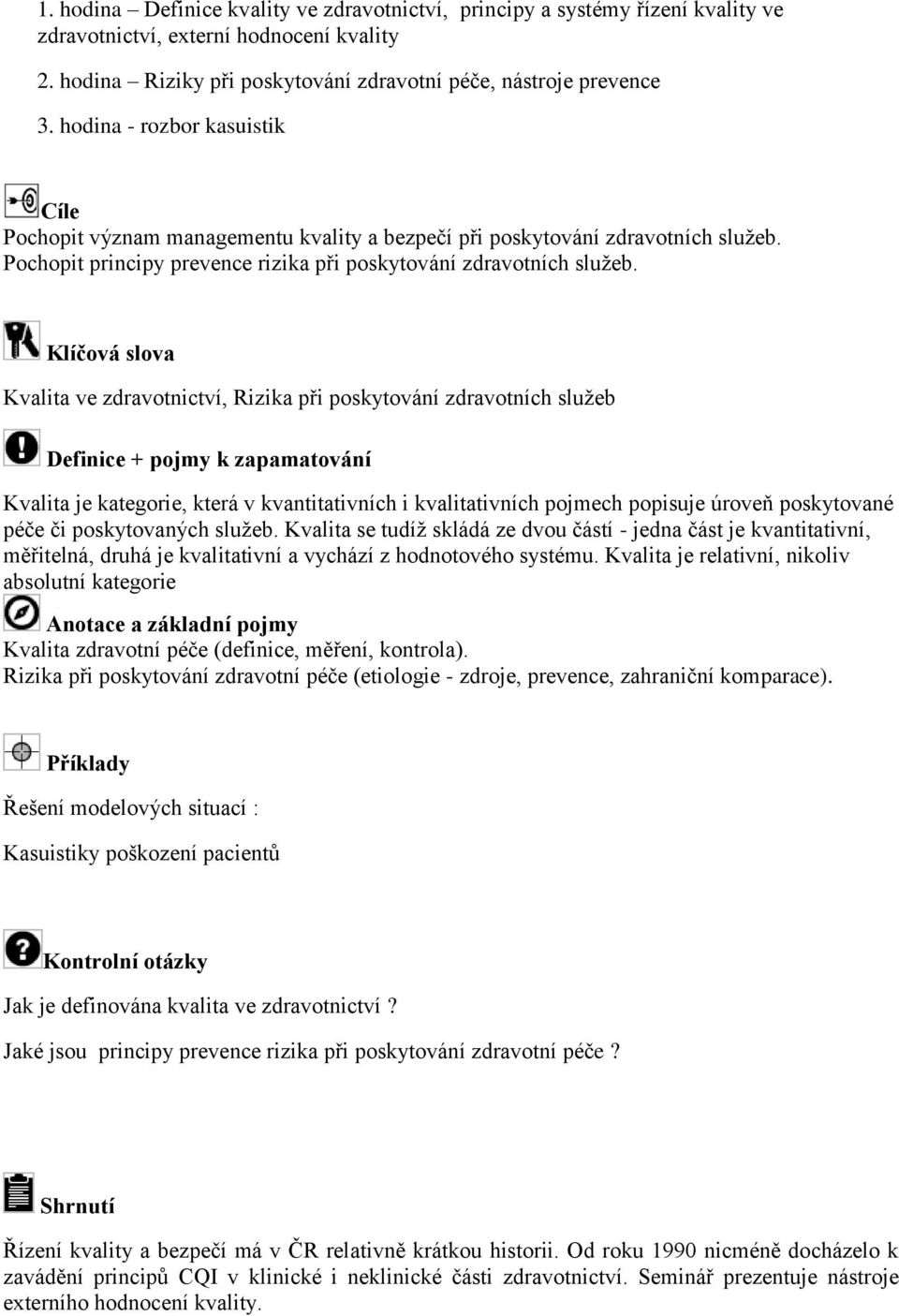 Kvalita ve zdravotnictví, Rizika při poskytování zdravotních služeb Kvalita je kategorie, která v kvantitativních i kvalitativních pojmech popisuje úroveň poskytované péče či poskytovaných služeb.
