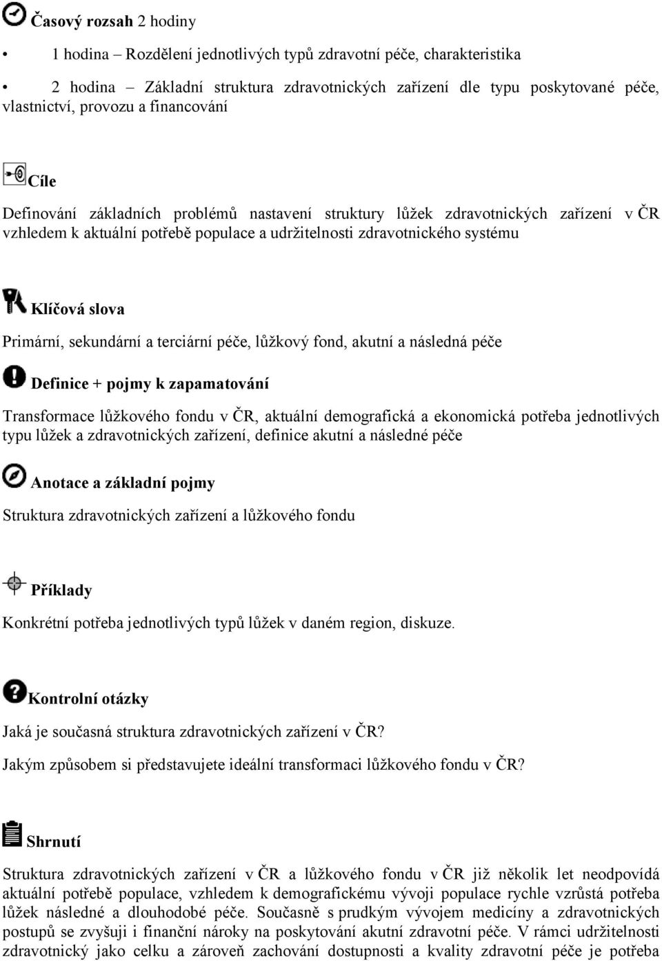 terciární péče, lůžkový fond, akutní a následná péče Transformace lůžkového fondu v ČR, aktuální demografická a ekonomická potřeba jednotlivých typu lůžek a zdravotnických zařízení, definice akutní a