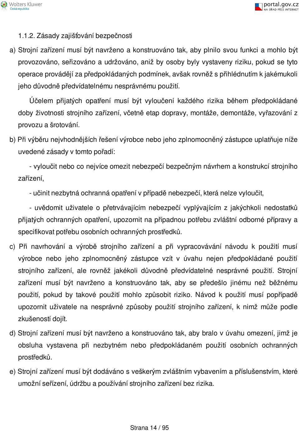 pokud se tyto operace provádějí za předpokládaných podmínek, avšak rovněž s přihlédnutím k jakémukoli jeho důvodně předvídatelnému nesprávnému použití.