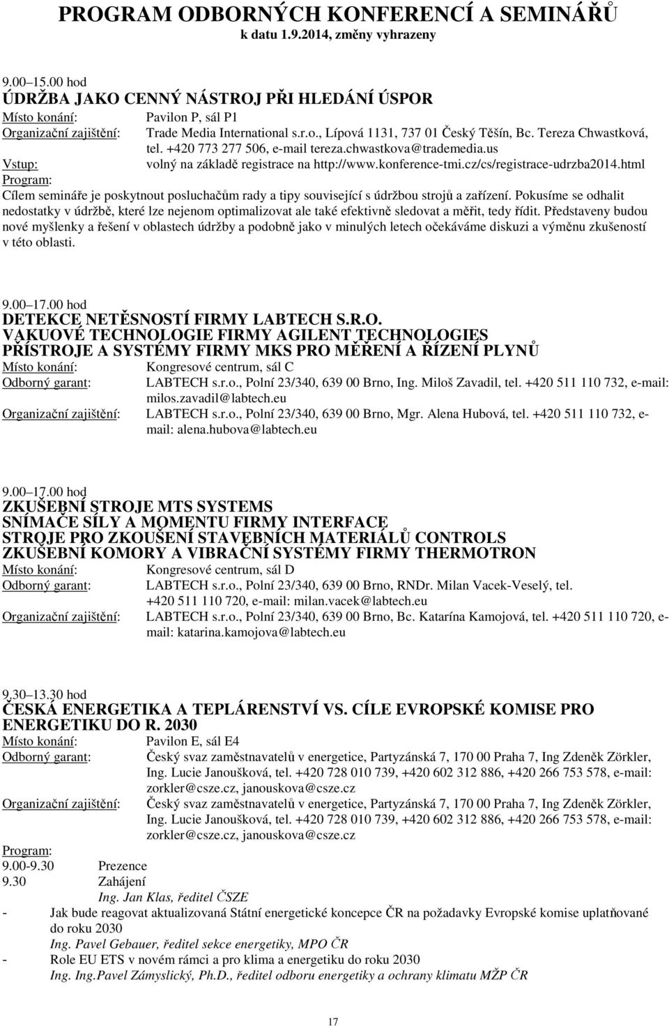 html Cílem semináře je poskytnout posluchačům rady a tipy související s údržbou strojů a zařízení.