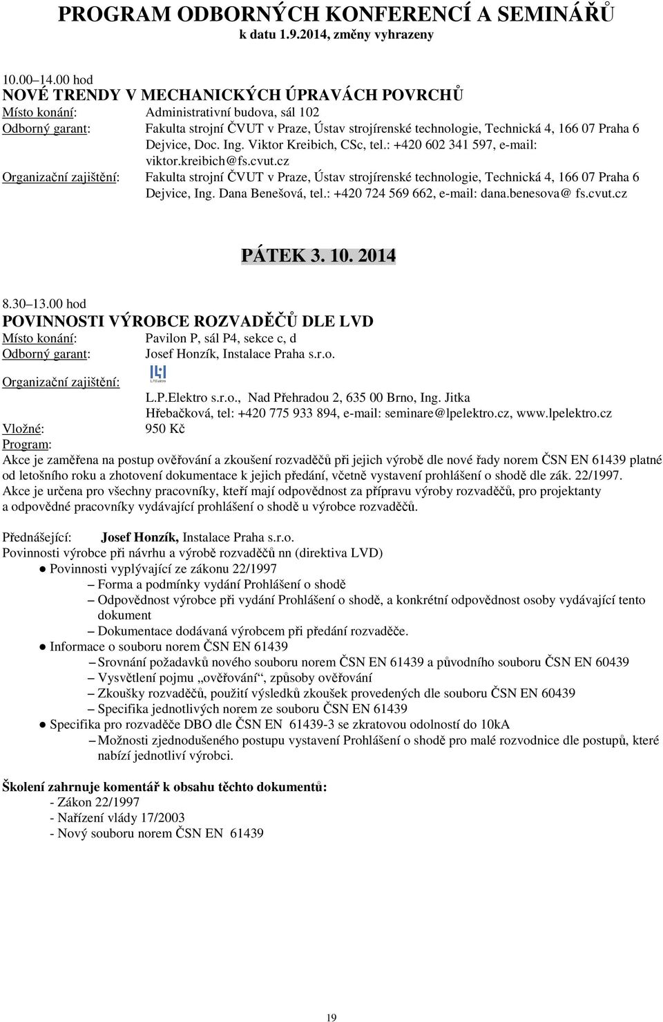 Dana Benešová, tel.: +420 724 569 662, e-mail: dana.benesova@ fs.cvut.cz PÁTEK 3. 10. 2014 8.30 13.