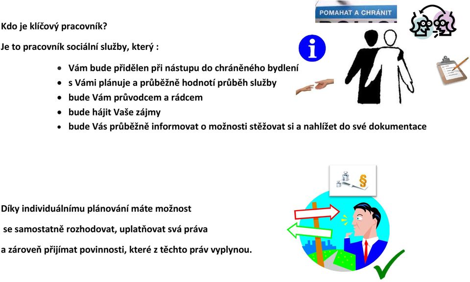 průběžně hodnotí průběh služby bude Vám průvodcem a rádcem bude hájit Vaše zájmy bude Vás průběžně informovat o