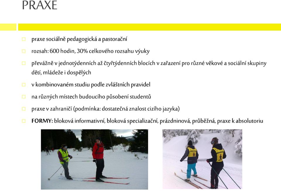 kombinovaném studiu podle zvláštních pravidel na různých místech budoucího působení studentů praxe v zahraničí