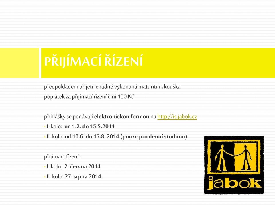 http://is.jabok.cz I. kolo: od 1.2. do 15.5.2014 II. kolo: od 10.6. do 15.8.