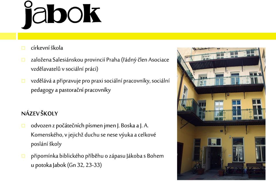NÁZEV ŠKOLY odvozen z počátečních písmen jmen J. Boska a J. A.