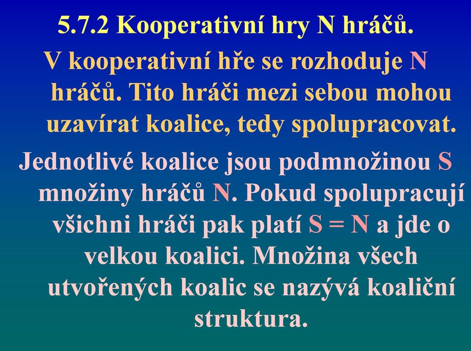 Jednotlivé koalice jsou podmnožinou S množiny hráčů N.