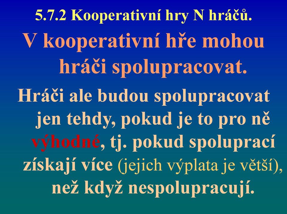 Hráči ale budou spolupracovat jen tehdy, pokud je to pro