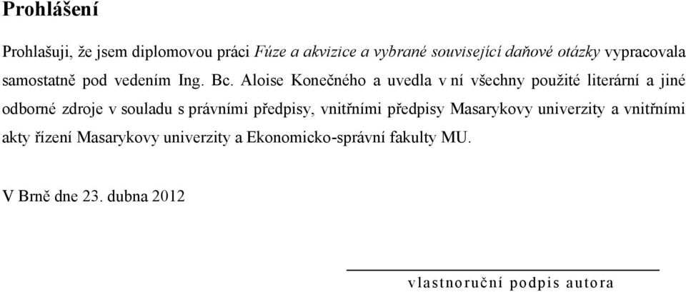 Aloise Konečného a uvedla v ní všechny pouţité literární a jiné odborné zdroje v souladu s právními