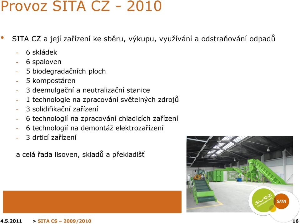 technologie na zpracování světelných zdrojů - 3 solidifikační zařízení - 6 technologií na zpracování