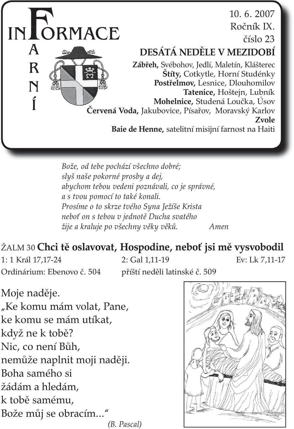 Úsov Červená Voda, Jakubovice, Písařov, Moravský Karlov Zvole Baie de Henne, satelitní misijní farnost na Haiti Bože, od tebe pochází všechno dobré; slyš naše pokorné prosby a dej, abychom tebou