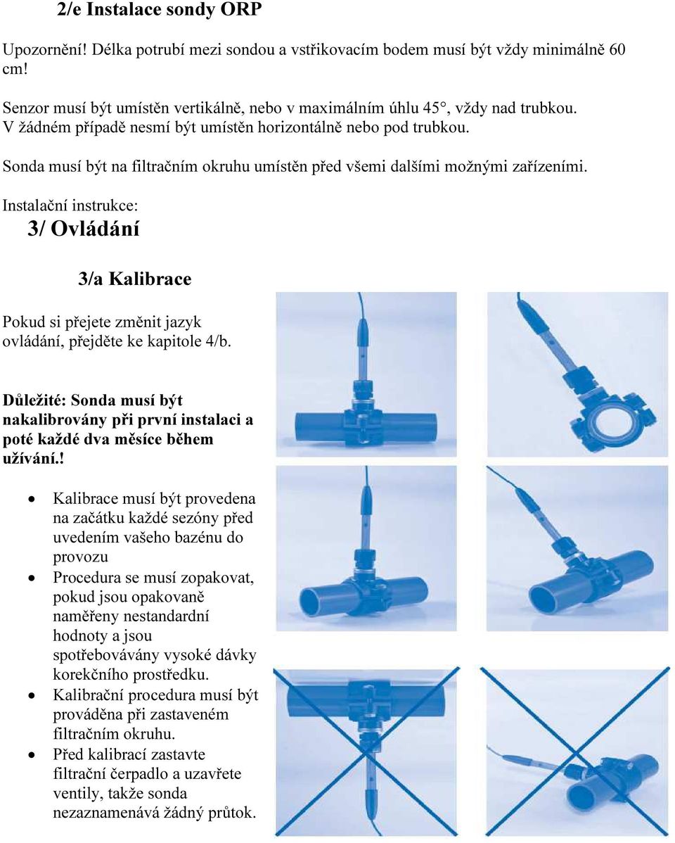 Instalační instrukce: 3/ Ovládání 3/a Kalibrace Pokud si přejete změnit jazyk ovládání, přejděte ke kapitole 4/b.