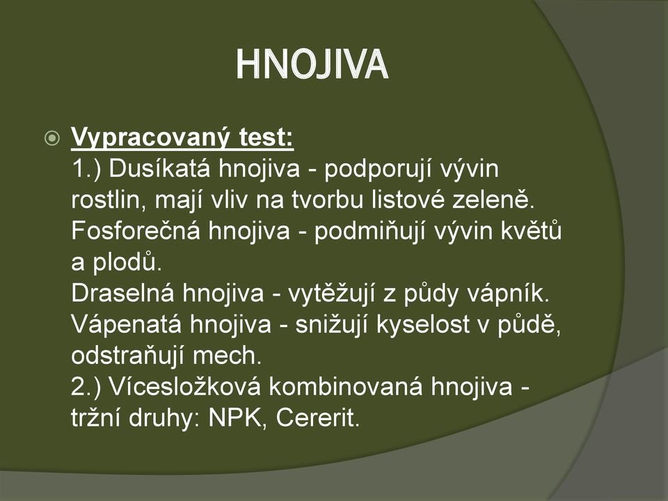 Fosforečná hnojiva - podmiňují vývin květů a plodů.