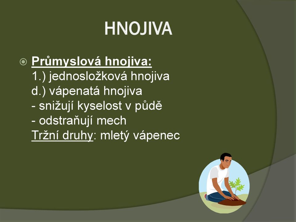 ) vápenatá hnojiva - snižují