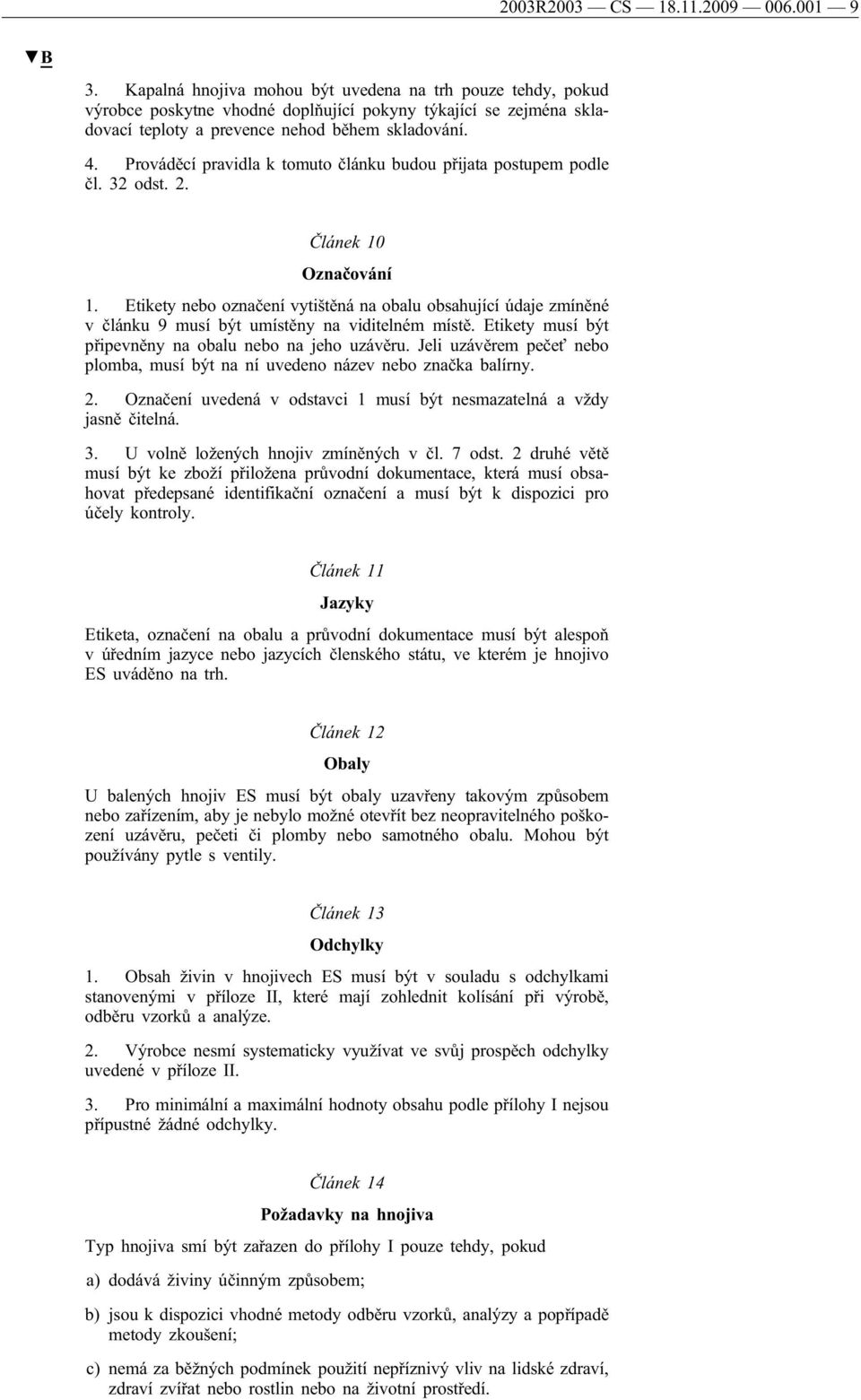 Prováděcí pravidla k tomuto článku budou přijata postupem podle čl. 32 odst. 2. Článek 10 Označování 1.