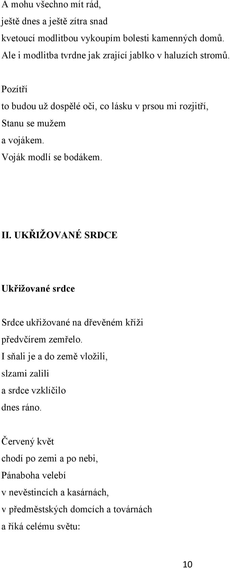 Pozítří to budou uţ dospělé oči, co lásku v prsou mi rozjitří, Stanu se muţem a vojákem. Voják modlí se bodákem. II.