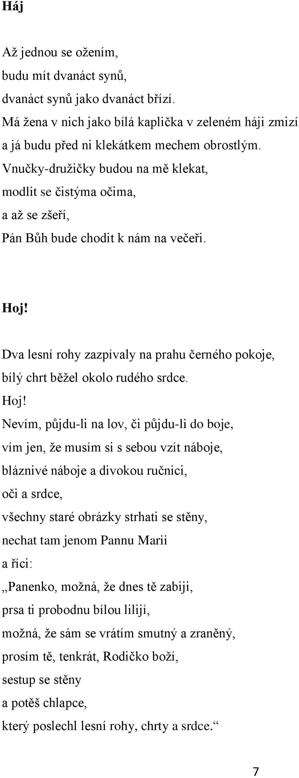 Dva lesní rohy zazpívaly na prahu černého pokoje, bílý chrt běţel okolo rudého srdce. Hoj!