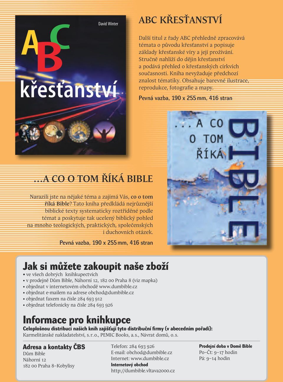 Pevná vazba, 190 x 255 mm, 416 stran C A B A co o tom říká BIBLE Narazili jste na nějaké téma a zajímá Vás, co o tom říká Bible?
