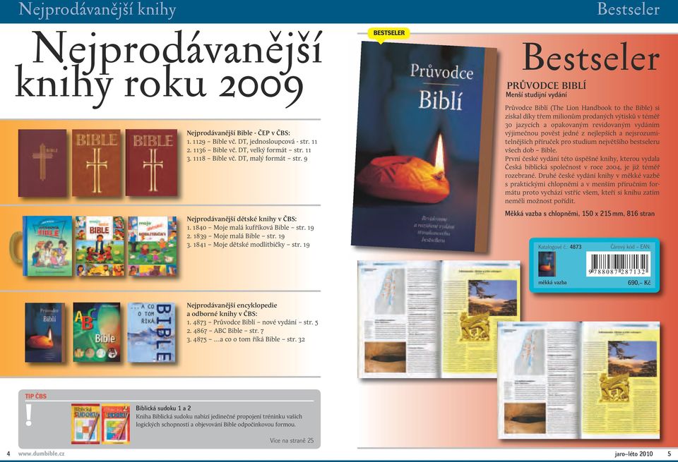 19 bestseler Bestseler Bestseler PRŮVODCE BIBLÍ Menší studijní vydání Průvodce Biblí (The Lion Handbook to the Bible) si získal díky třem milionům prodaných výtisků v téměř 30 jazycích a opakovaným